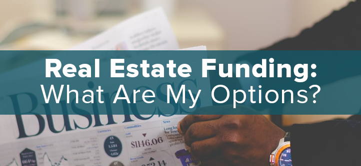 Real Estate Funding: What Are My Options?