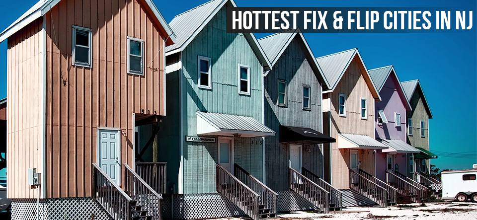 Here Are The Top 10 Fix & Flip Cities In New Jersey