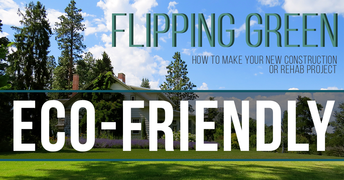 [Free Whitepaper] Flipping Green: How To Make Your Fix And Flip Eco Friendly