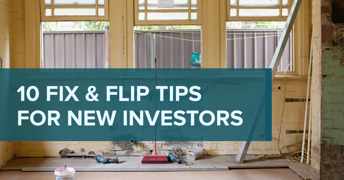 Top 10 Fix And Flip Tips: Advice For A New Real Estate Investor