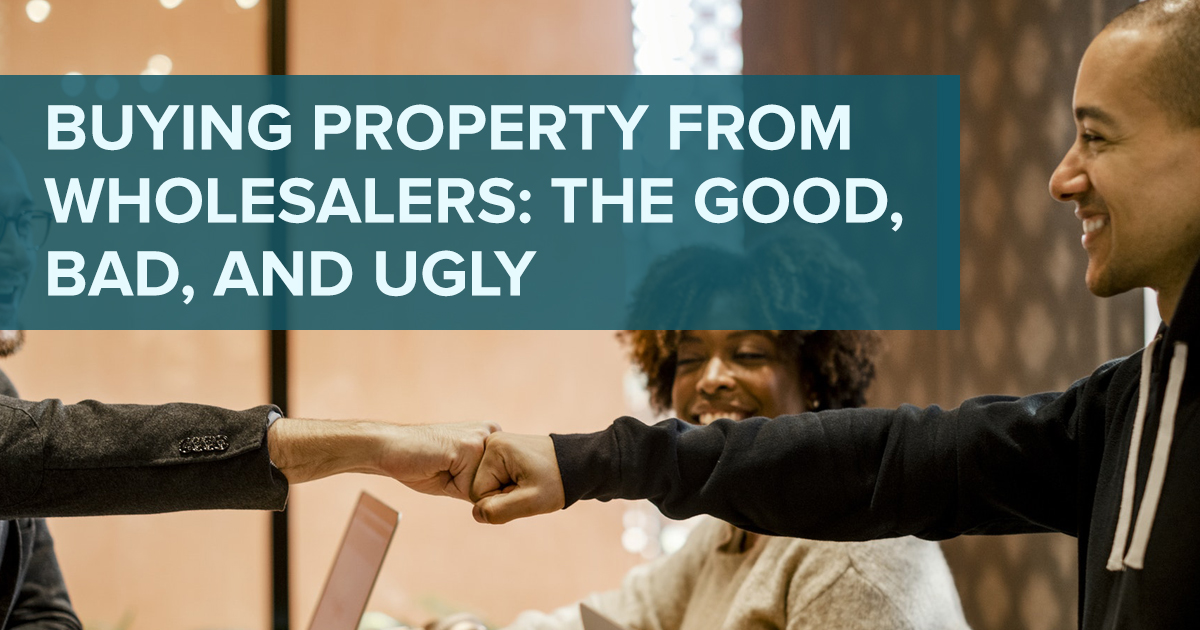 Buying A Fix & Flip From Wholesalers: The Good, Bad & Ugly