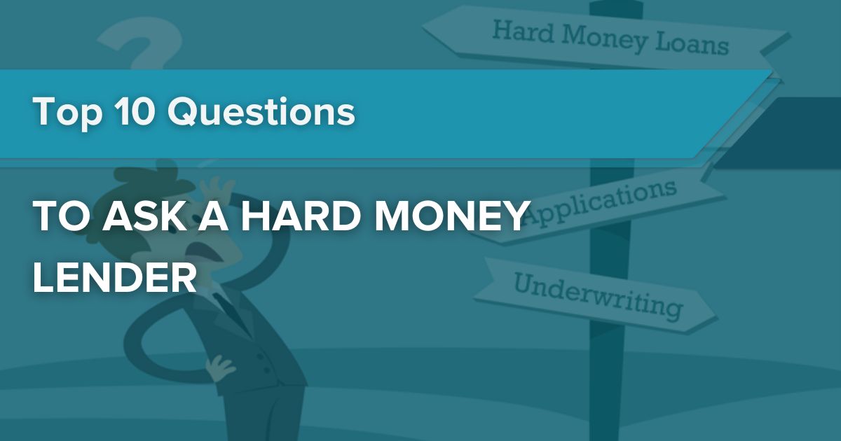 The Top 10 Questions to Ask A Hard Money Lender