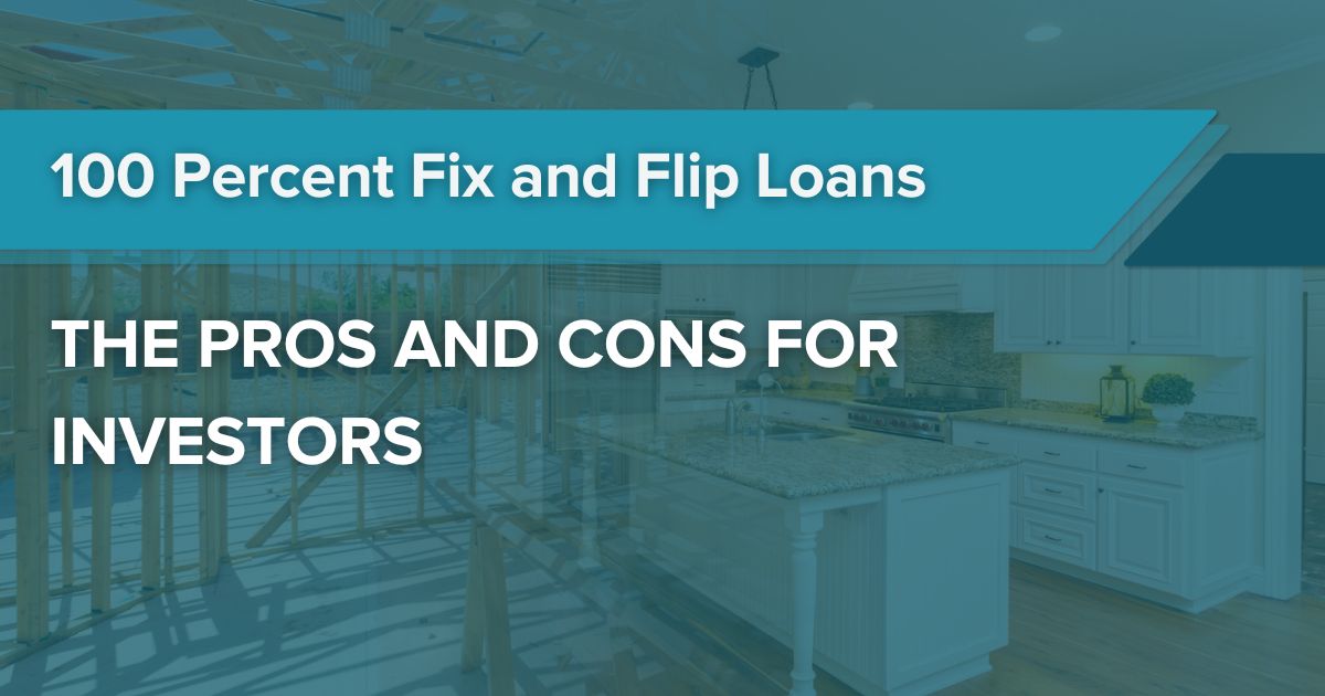 The Pros and Cons of 100 Percent Fix and Flip Loans for Investors