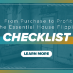 From Purchase to Profit: The Essential House Flipping Checklist