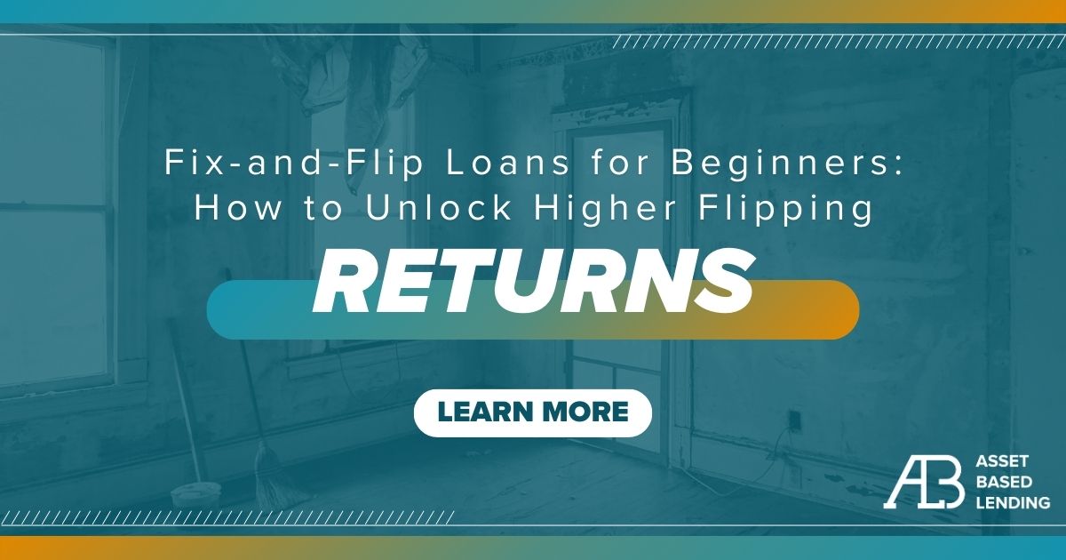 Fix-and-Flip Loans for Beginners: How to Unlock Higher Flipping Returns